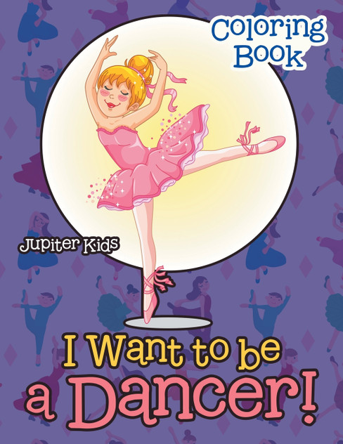 I Want To Be A Dancer! Coloring Book I Want To Be A Dancer! Coloring Book