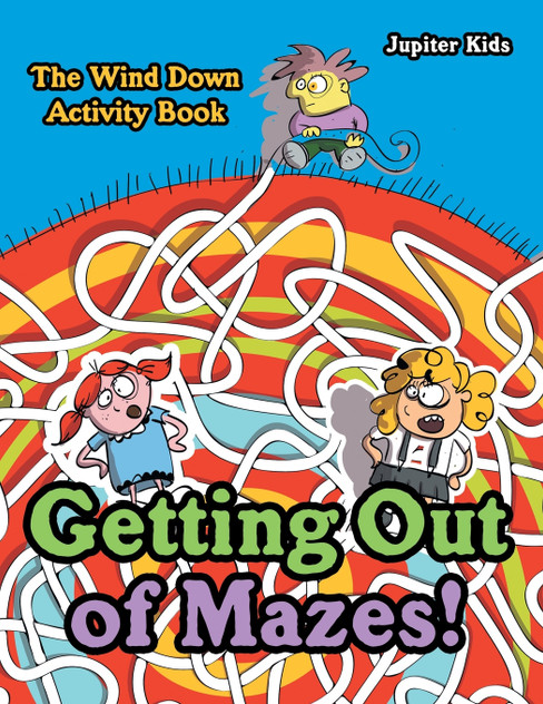 Getting Out of Mazes! The Wind down Activity Book Getting Out of Mazes! The Wind down Activity Book