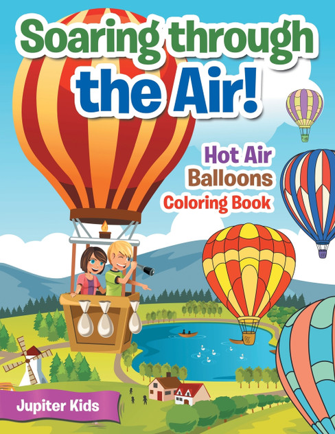 Soaring through the Air! Hot Air Balloons Coloring Book Soaring through the Air! Hot Air Balloons Coloring Book