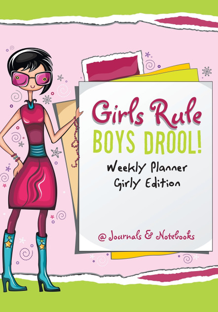 Girls Rule, Boys Drool! Weekly Planner Girly Edition Girls Rule, Boys Drool! Weekly Planner Girly Edition