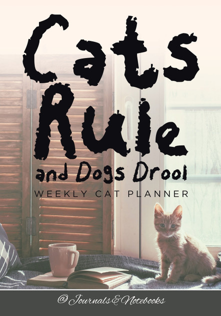 Cats Rule and Dogs Drool Weekly Cat Planner Cats Rule and Dogs Drool Weekly Cat Planner