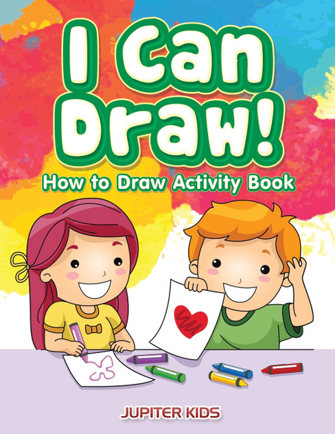I Can Draw! How to Draw Activity Book I Can Draw! How to Draw Activity Book