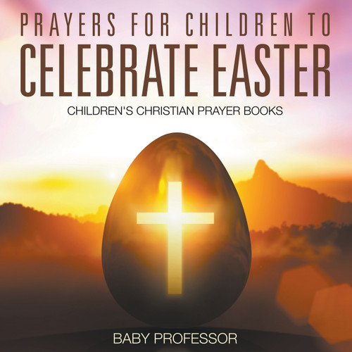 Prayers for Children to Celebrate Easter - Children's Christian Prayer Books Prayers for Children to Celebrate Easter - Children's Christian Prayer Books