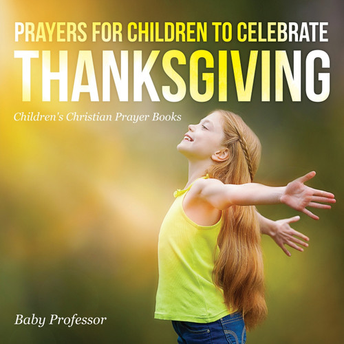 Prayers for Children to Celebrate Thanksgiving - Children's Christian Prayer Books Prayers for Children to Celebrate Thanksgiving - Children's Christian Prayer Books