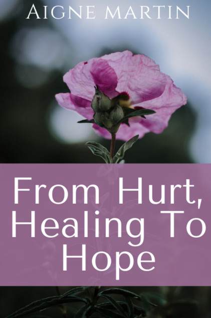 From Hurt, Healing to Hope From Hurt, Healing to Hope