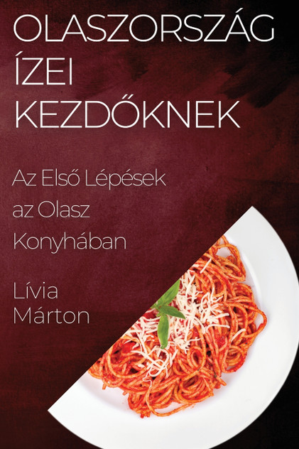 Olaszország Ízei Kezdőknek Olaszország Ízei Kezdőknek