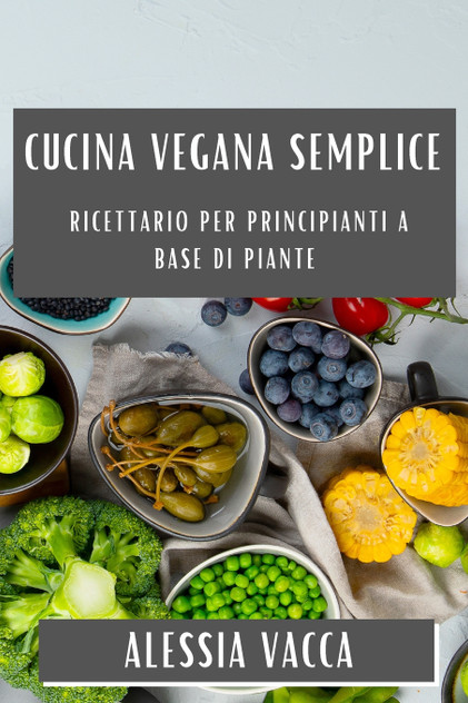 Cucina Vegana Semplice Cucina Vegana Semplice