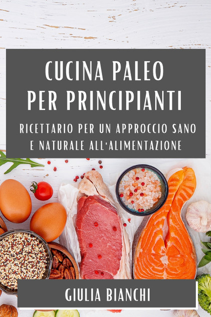 Cucina Paleo per Principianti Cucina Paleo per Principianti