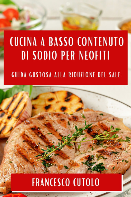 Cucina a Basso Contenuto di Sodio per Neofiti Cucina a Basso Contenuto di Sodio per Neofiti