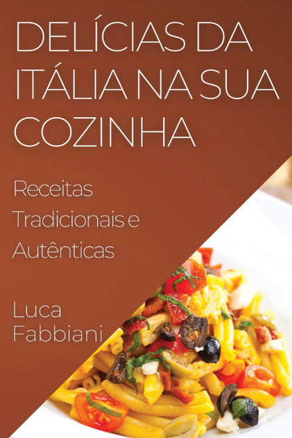 Delícias da Itália na Sua Cozinha Delícias da Itália na Sua Cozinha