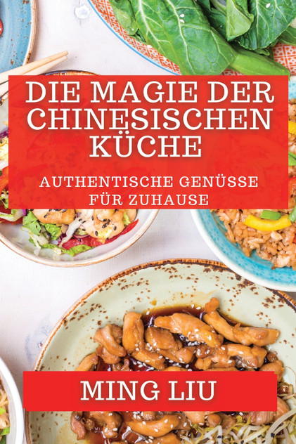 Die Magie der Chinesischen Küche Die Magie der Chinesischen Küche