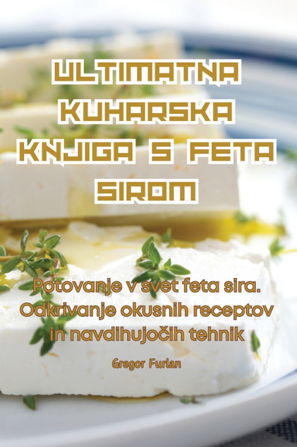ULTIMATNA KUHARSKA KNJIGA S FETA SIROM ULTIMATNA KUHARSKA KNJIGA S FETA SIROM