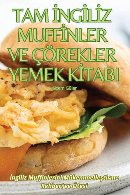 TAM İNGİLİZ MUFFİNLER VE ÇÖREKLER YEMEK KİTABI TAM İNGİLİZ MUFFİNLER VE ÇÖREKLER YEMEK KİTABI