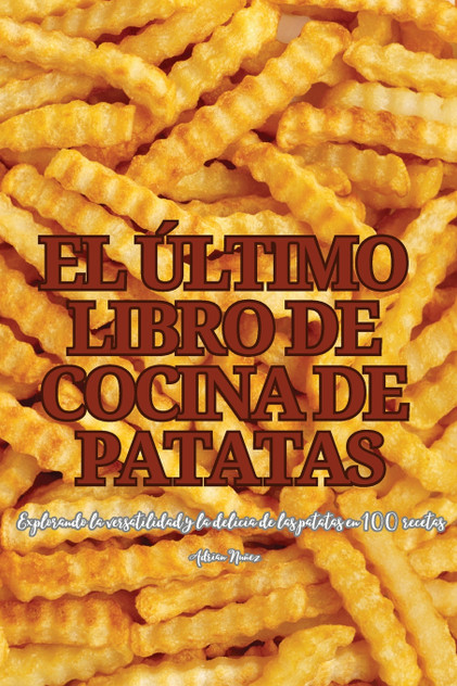 EL ÚLTIMO LIBRO DE COCINA DE PATATAS EL ÚLTIMO LIBRO DE COCINA DE PATATAS
