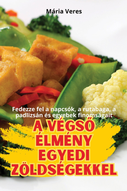 A VÉGSŐ ÉLMÉNY EGYEDI ZÖLDSÉGEKKEL