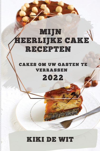 MIJN HEERLIJKE CAKE RECEPTEN 2022 MIJN HEERLIJKE CAKE RECEPTEN 2022