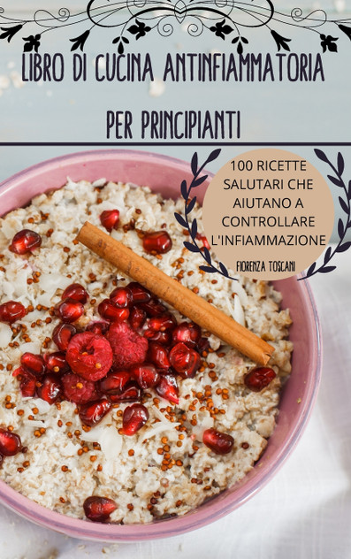 LIBRO DI CUCINA ANTINFIAMMATORIA PER PRINCIPIANTI LIBRO DI CUCINA ANTINFIAMMATORIA PER PRINCIPIANTI