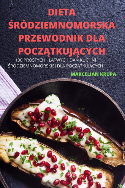 DIETA ŚRÓDZIEMNOMORSKA PRZEWODNIK DLA POCZĄTKUJĄCYCH DIETA ŚRÓDZIEMNOMORSKA PRZEWODNIK DLA POCZĄTKUJĄCYCH