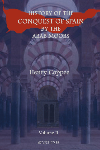 History of the Conquest of Spain by the Arab Moors, with a Sketch of the Civilization Which They Achieved, and Imparted to Europe (Volume 2)