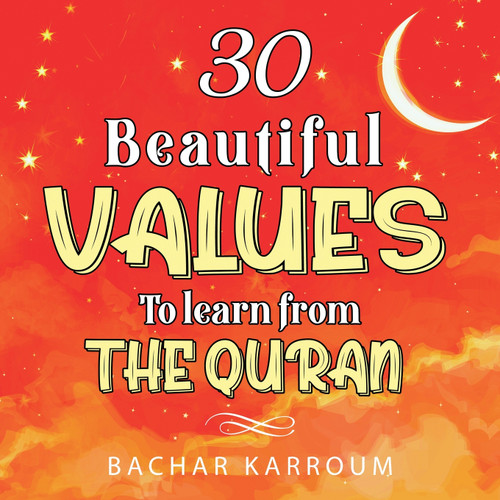 30 Beautiful Values to Learn From The Quran 30 Beautiful Values to Learn From The Quran