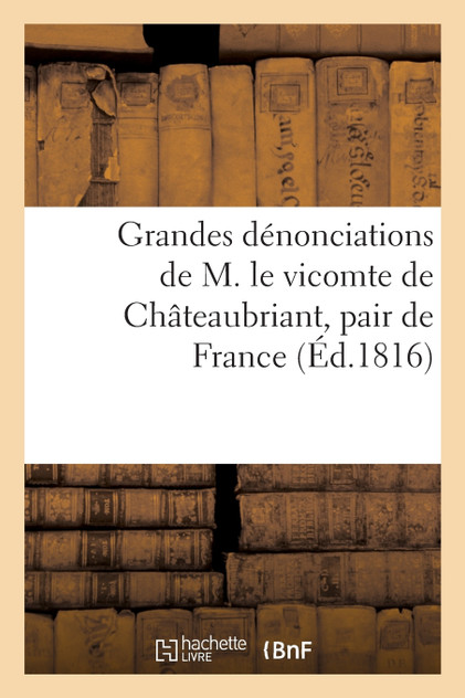Grandes dénonciations de M. le vicomte de Châteaubriant, pair de France