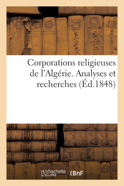 Corporations religieuses de l'Algérie. Analyses et recherches Corporations religieuses de l'Algérie. Analyses et recherches