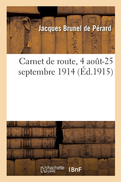 Carnet de route, 4 août-25 septembre 1914 Carnet de route, 4 août-25 septembre 1914