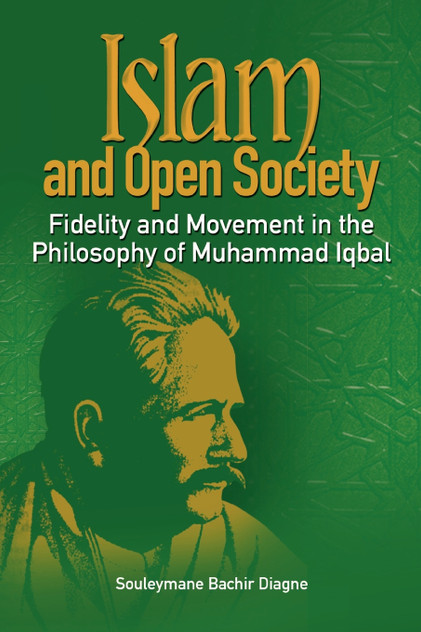 Islam and Open Society Fidelity and Movement in the Philosophy of Muhammad Iqbal Islam and Open Society Fidelity and Movement in the Philosophy of Muhammad Iqbal