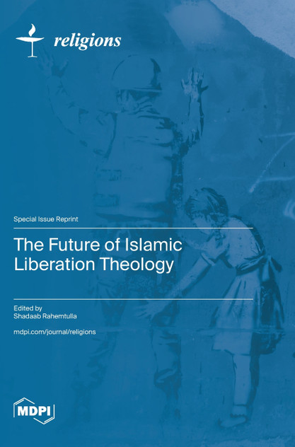 The Future of Islamic Liberation Theology The Future of Islamic Liberation Theology