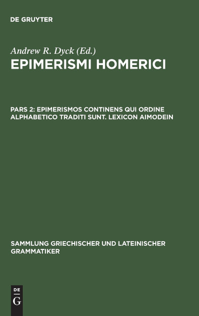 Epimerismi Homerici, Pars 2, Epimerismos Continens Qui Ordine Alphabetico Traditi Sunt. Lexicon Aimodein Epimerismi Homerici, Pars 2, Epimerismos Continens Qui Ordine Alphabetico Traditi Sunt. Lexicon Aimodein