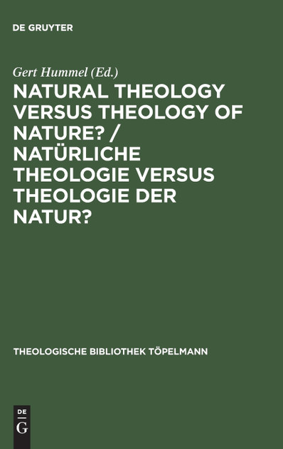 Natural Theology Versus Theology of Nature?/ Natürliche Theologie versus Theologie der Natur? Natural Theology Versus Theology of Nature?/ Natürliche Theologie versus Theologie der Natur?