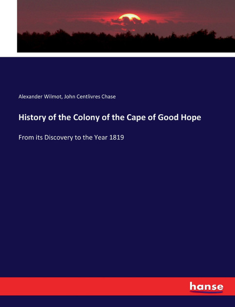History of the Colony of the Cape of Good Hope History of the Colony of the Cape of Good Hope