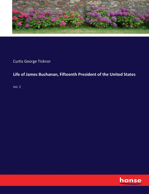 Life of James Buchanan, Fifteenth President of the United States Life of James Buchanan, Fifteenth President of the United States