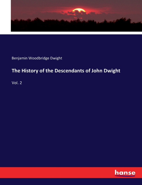 The History of the Descendants of John Dwight The History of the Descendants of John Dwight