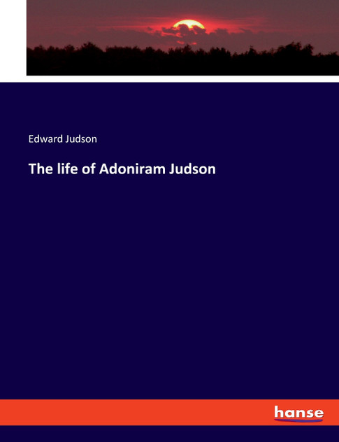 The life of Adoniram Judson The life of Adoniram Judson