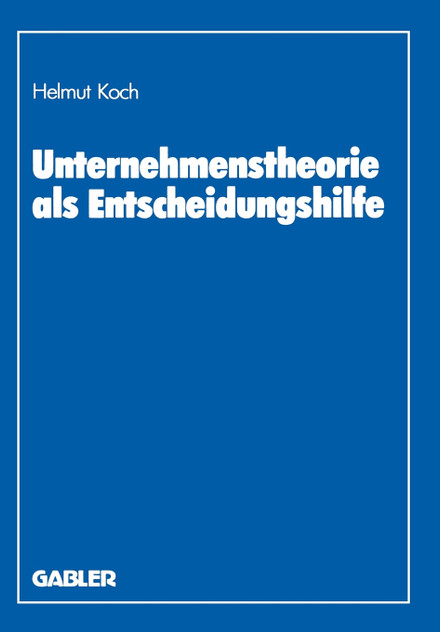 Unternehmenstheorie als Entscheidungshilfe Unternehmenstheorie als Entscheidungshilfe