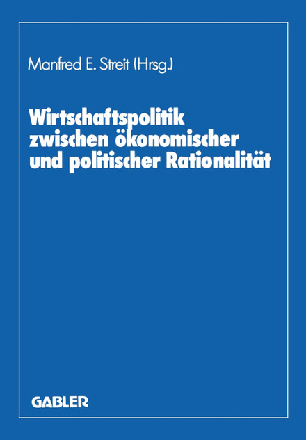 Wirtschaftspolitik zwischen ökonomischer und politischer Rationalität Wirtschaftspolitik zwischen ökonomischer und politischer Rationalität