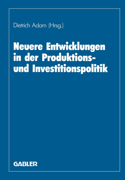 Neuere Entwicklungen in der Produktions- und Investitionspolitik Neuere Entwicklungen in der Produktions- und Investitionspolitik