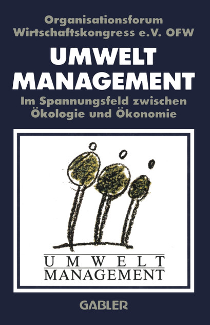 Umweltmanagement im Spannungsfeld zwischen Ökologie und Ökonomie Umweltmanagement im Spannungsfeld zwischen Ökologie und Ökonomie