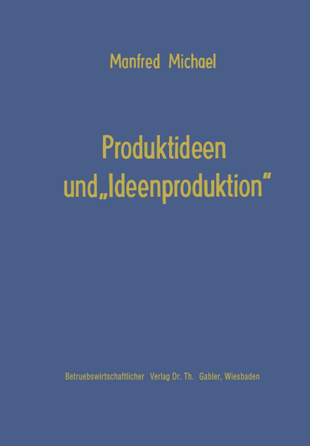 Produktideen und „Ideenproduktion" Produktideen und „Ideenproduktion"
