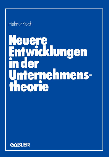 Neuere Entwicklungen in Der Unternehmenstheorie Neuere Entwicklungen in Der Unternehmenstheorie