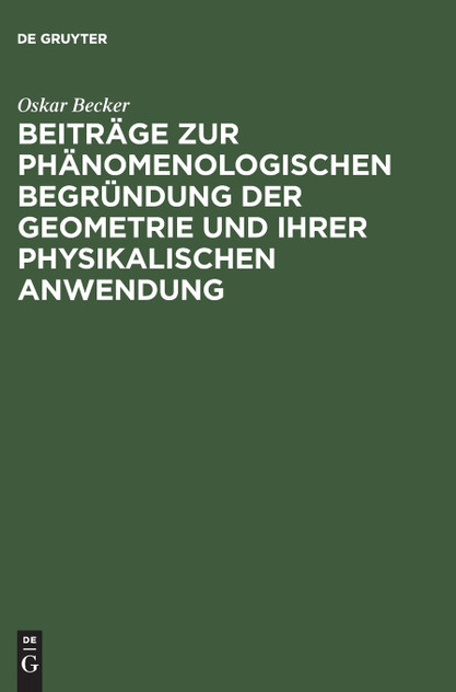 Beiträge zur phänomenologischen Begründung der Geometrie und ihrer physikalischen Anwendung Beiträge zur phänomenologischen Begründung der Geometrie und ihrer physikalischen Anwendung