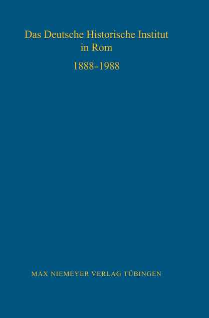 Das Deutsche Historische Institut in Rom 1888-1988