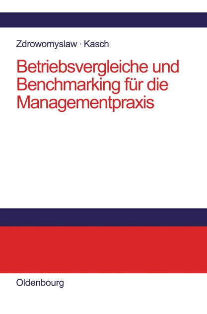 Betriebsvergleiche und Benchmarking für die Managementpraxis Betriebsvergleiche und Benchmarking für die Managementpraxis