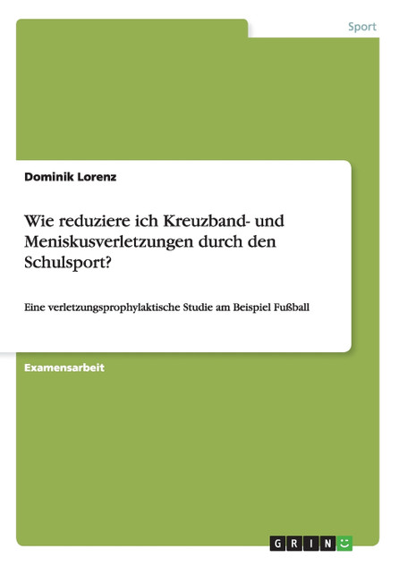 Wie reduziere ich Kreuzband- und Meniskusverletzungen durch den Schulsport? Wie reduziere ich Kreuzband- und Meniskusverletzungen durch den Schulsport?