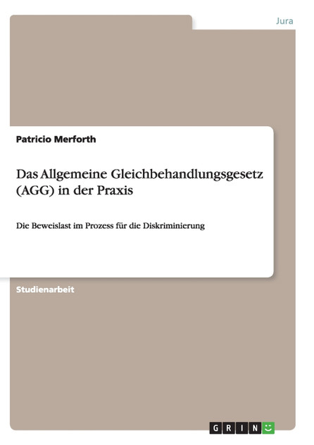 Das Allgemeine Gleichbehandlungsgesetz (AGG) in der Praxis Das Allgemeine Gleichbehandlungsgesetz (AGG) in der Praxis