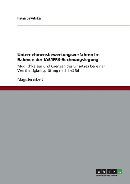 Unternehmensbewertungsverfahren im Rahmen der IAS/IFRS-Rechnungslegung Unternehmensbewertungsverfahren im Rahmen der IAS/IFRS-Rechnungslegung