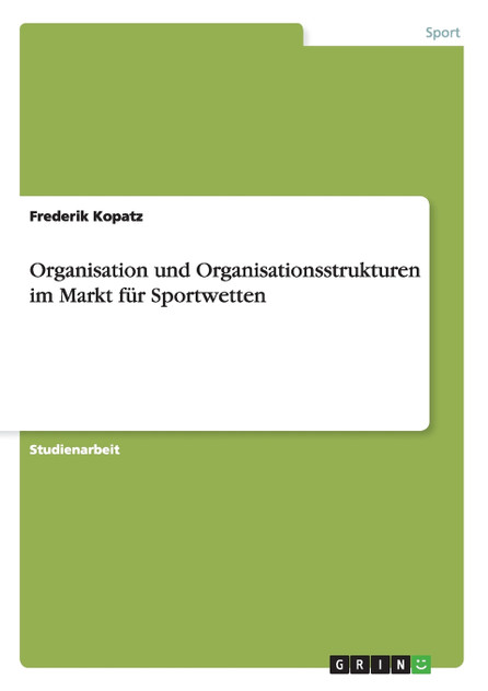 Organisation und Organisationsstrukturen im Markt für Sportwetten Organisation und Organisationsstrukturen im Markt für Sportwetten