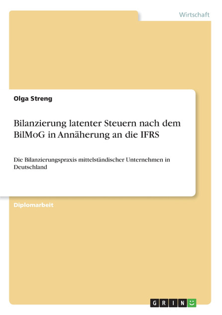 Bilanzierung latenter Steuern nach dem BilMoG in Annäherung an die IFRS Bilanzierung latenter Steuern nach dem BilMoG in Annäherung an die IFRS