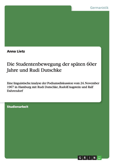 Die Studentenbewegung der späten 60er Jahre und Rudi Dutschke Die Studentenbewegung der späten 60er Jahre und Rudi Dutschke